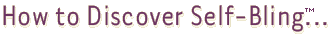 How to Discover Self-Bling